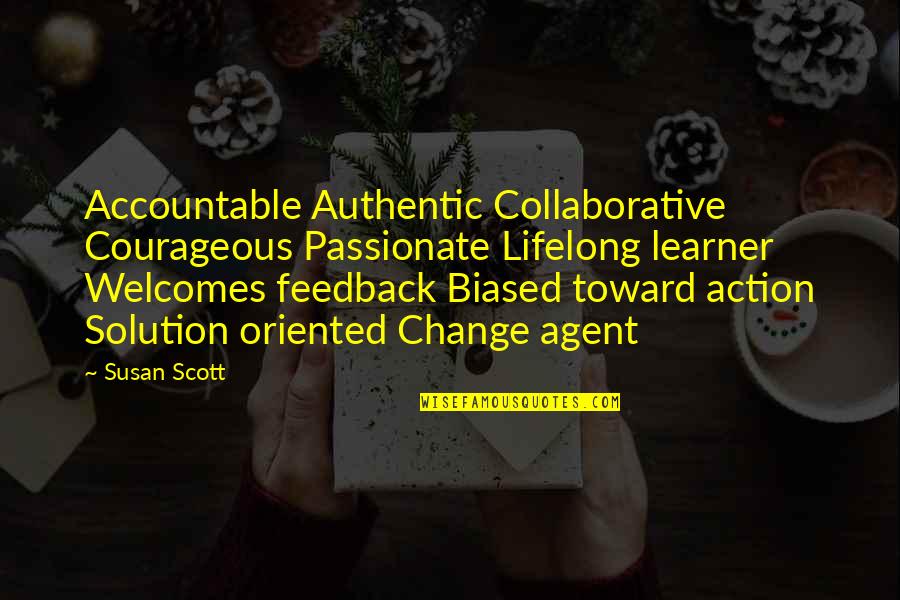 Feedback Quotes By Susan Scott: Accountable Authentic Collaborative Courageous Passionate Lifelong learner Welcomes