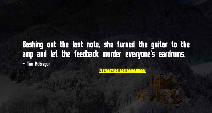 Feedback Quotes By Tim McGregor: Bashing out the last note, she turned the
