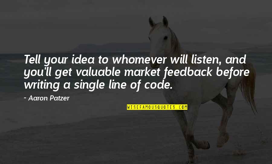 Feedback's Quotes By Aaron Patzer: Tell your idea to whomever will listen, and