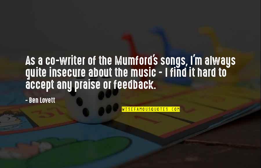 Feedback's Quotes By Ben Lovett: As a co-writer of the Mumford's songs, I'm