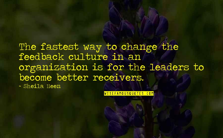 Feedback's Quotes By Sheila Heen: The fastest way to change the feedback culture