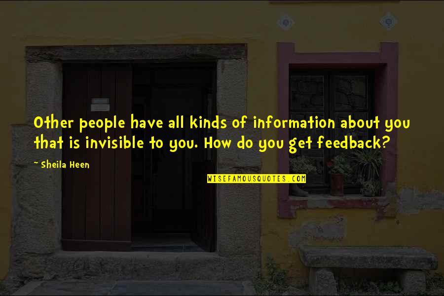 Feedback's Quotes By Sheila Heen: Other people have all kinds of information about