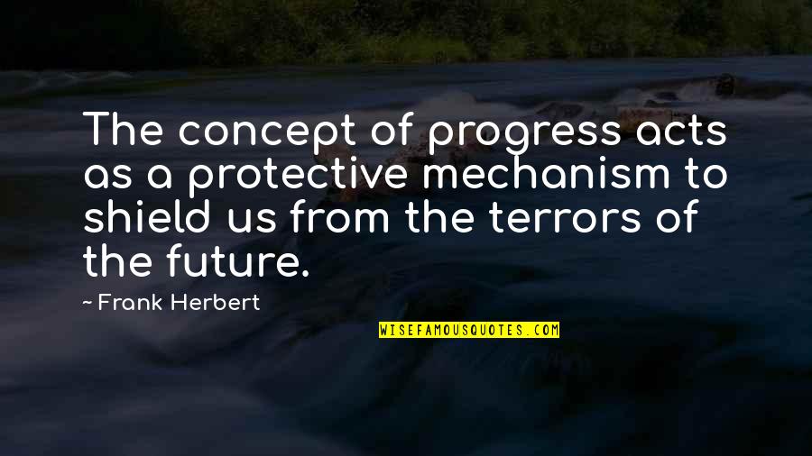 Feedbag Fill Quotes By Frank Herbert: The concept of progress acts as a protective