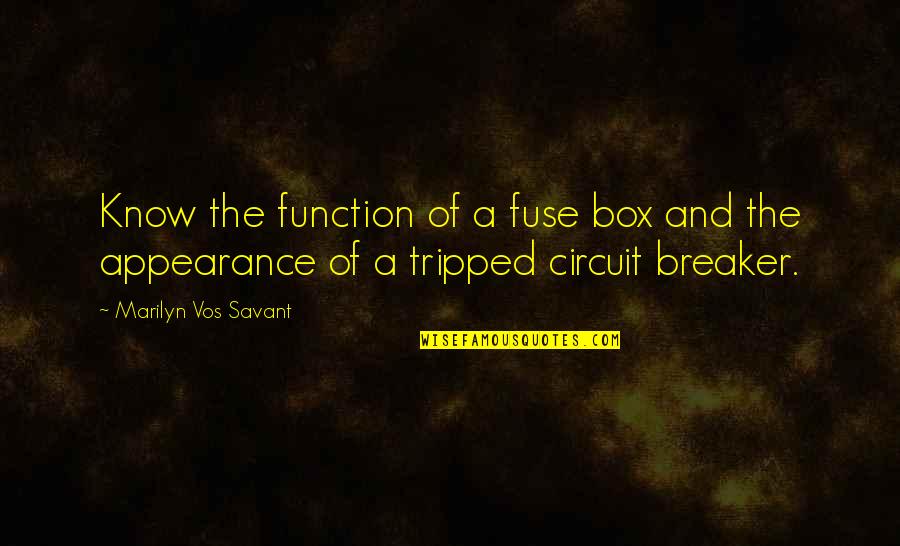 Feedbox Quotes By Marilyn Vos Savant: Know the function of a fuse box and