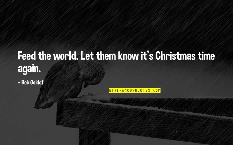 Feed'em Quotes By Bob Geldof: Feed the world. Let them know it's Christmas