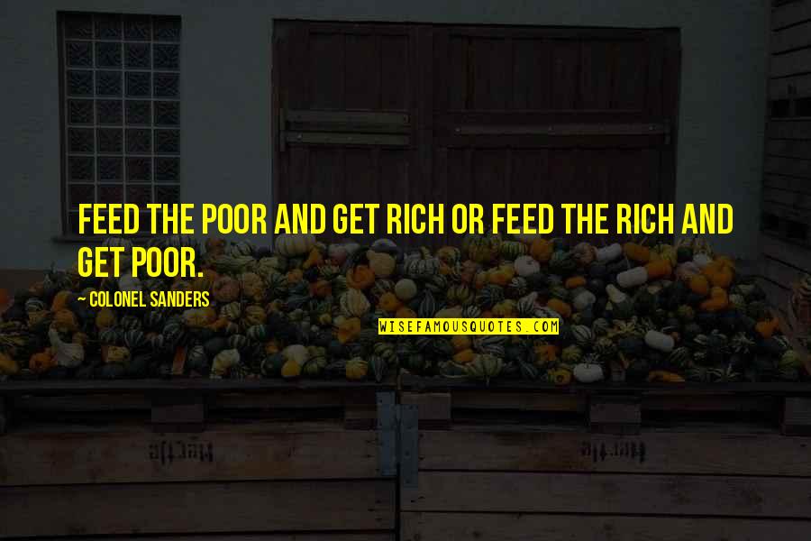 Feed'em Quotes By Colonel Sanders: Feed the poor and get rich or feed