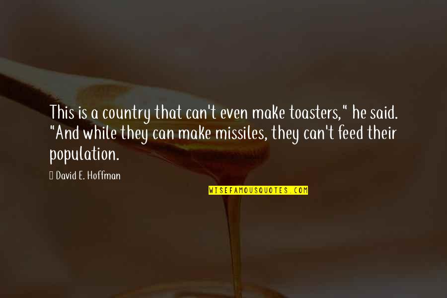 Feed'em Quotes By David E. Hoffman: This is a country that can't even make