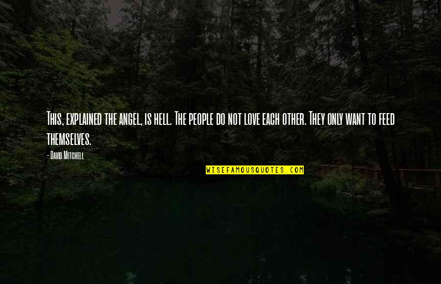 Feed'em Quotes By David Mitchell: This, explained the angel, is hell. The people