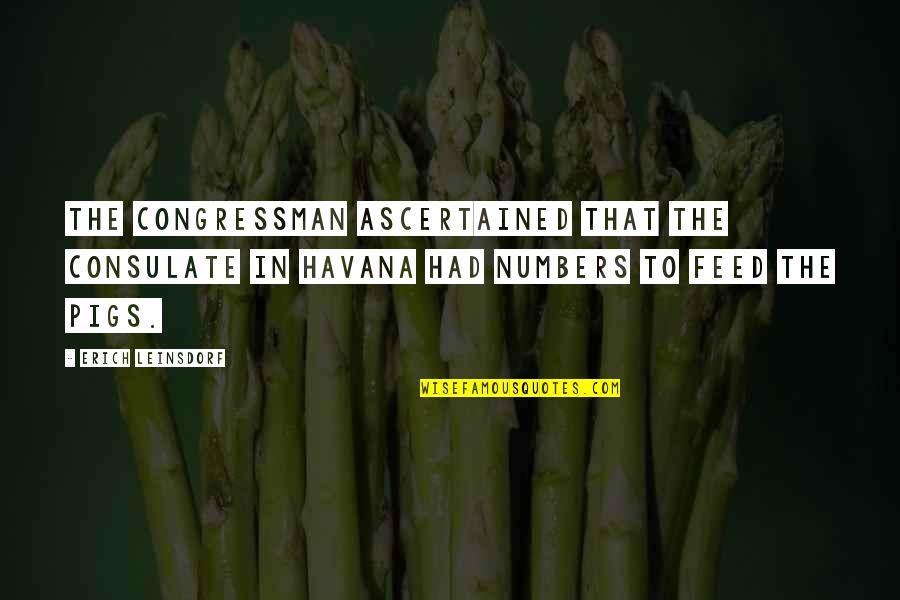 Feed'em Quotes By Erich Leinsdorf: The Congressman ascertained that the consulate in Havana Feed'em Quotes By Erich Leinsdorf: The Congressman ascertained that the consulate in Havana