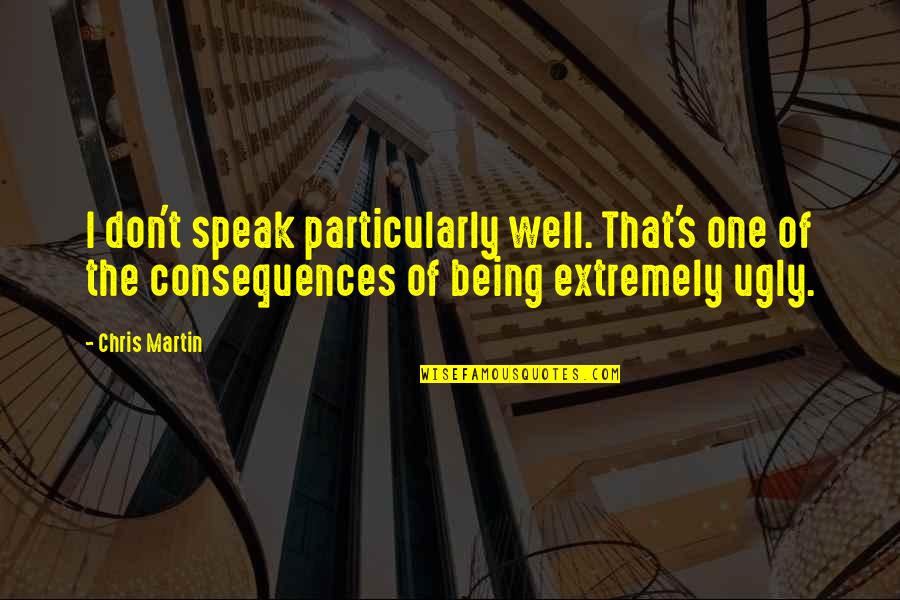 Feederism Quotes By Chris Martin: I don't speak particularly well. That's one of