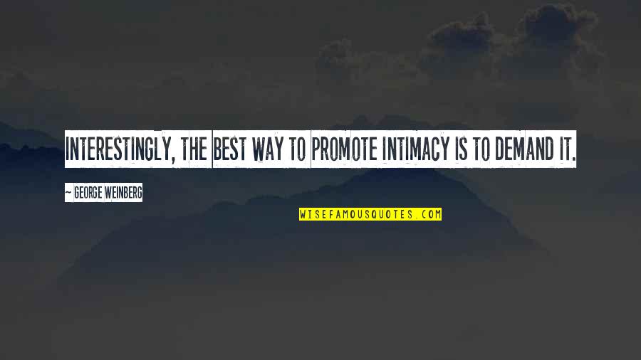 Feederism Quotes By George Weinberg: Interestingly, the best way to promote intimacy is