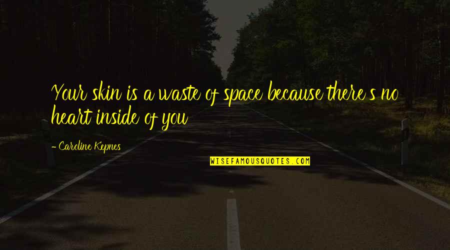 Feedind Quotes By Caroline Kepnes: Your skin is a waste of space because