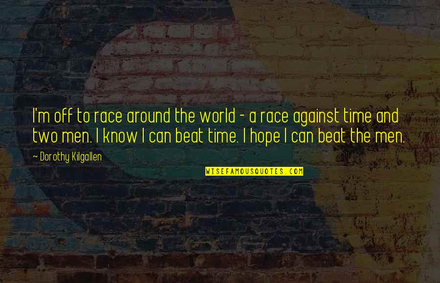 Feedind Quotes By Dorothy Kilgallen: I'm off to race around the world -
