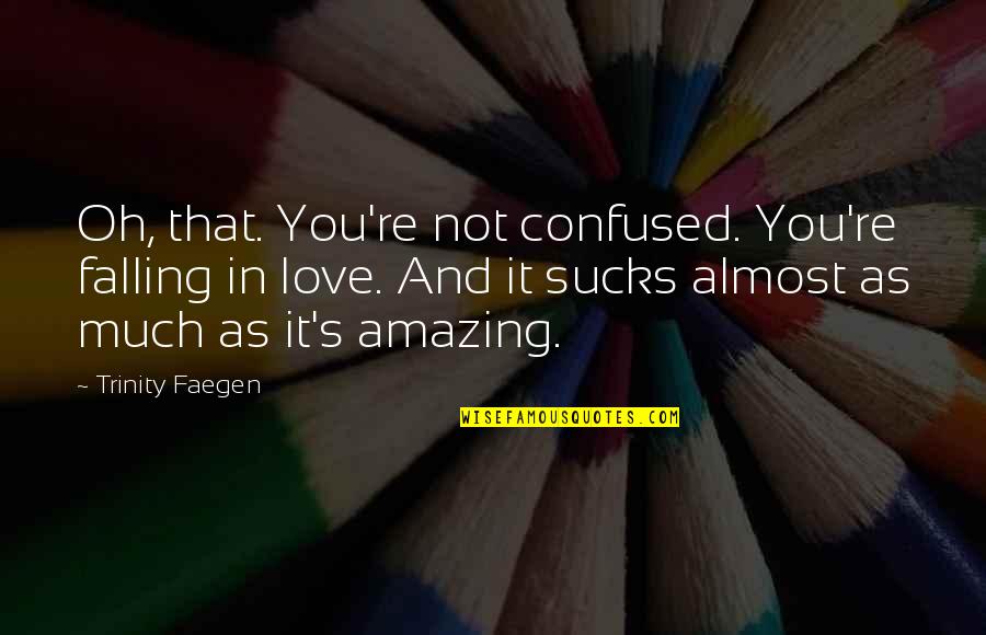 Feeding A Man Quotes By Trinity Faegen: Oh, that. You're not confused. You're falling in