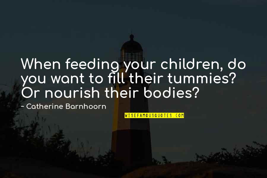 Feeding Children Quotes By Catherine Barnhoorn: When feeding your children, do you want to