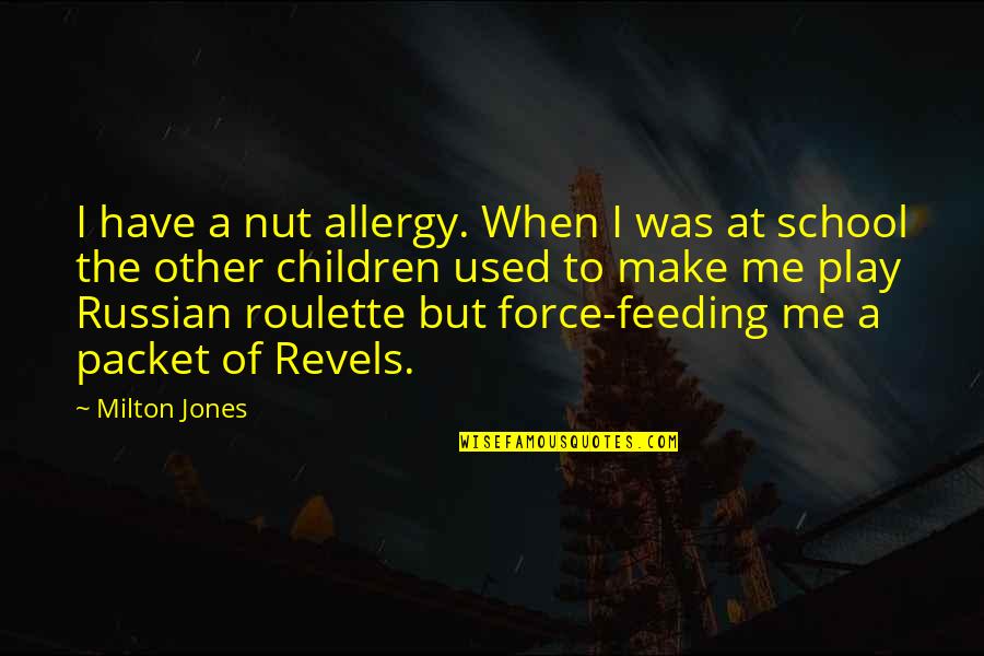 Feeding Children Quotes By Milton Jones: I have a nut allergy. When I was