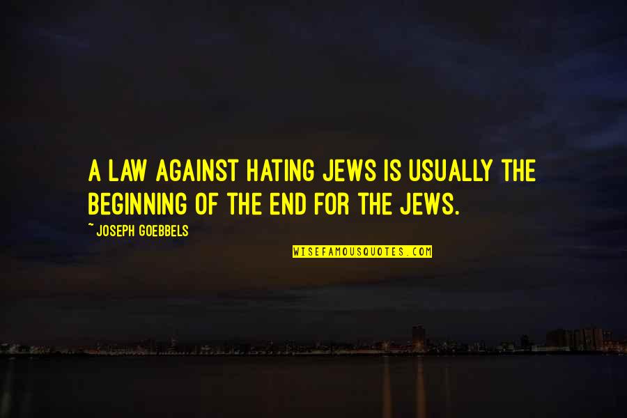 Feeding Ducks Quotes By Joseph Goebbels: A law against hating Jews is usually the