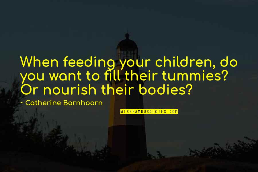 Feeding Food Quotes By Catherine Barnhoorn: When feeding your children, do you want to