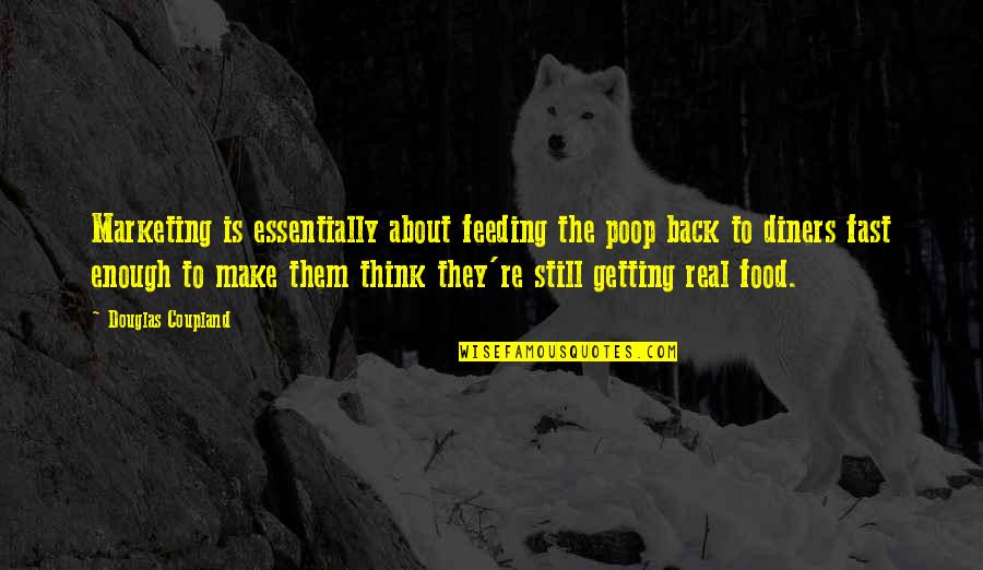Feeding Food Quotes By Douglas Coupland: Marketing is essentially about feeding the poop back