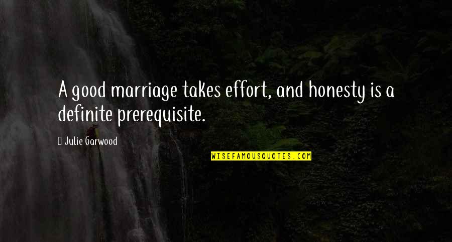 Feeding One Wolf Quotes By Julie Garwood: A good marriage takes effort, and honesty is