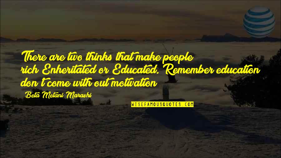 Feeding Others Quotes By Beta Metani'Marashi: There are two thinks that make people rich!Enheritated