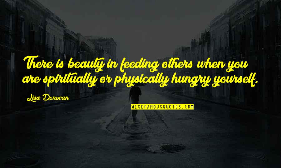 Feeding Others Quotes By Lisa Donovan: There is beauty in feeding others when you