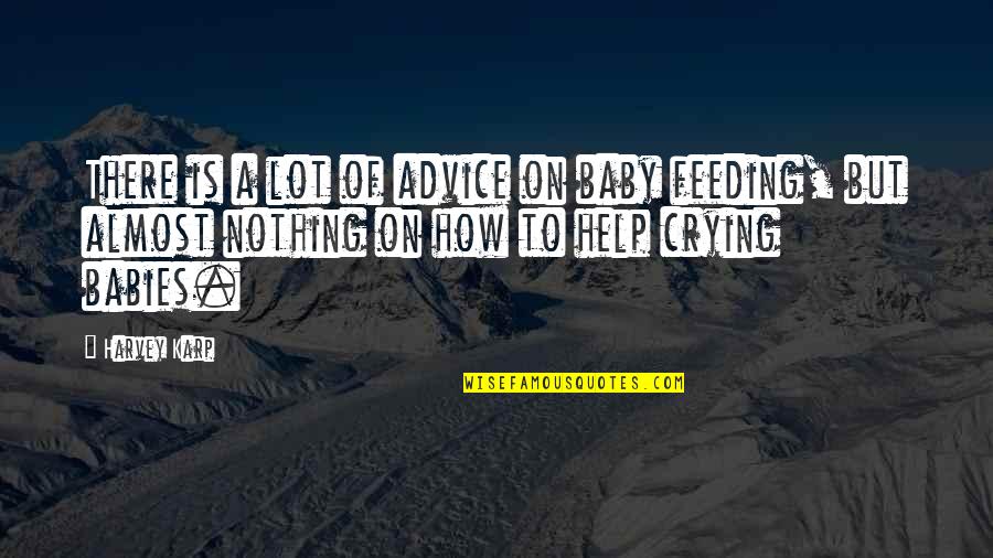 Feeding Quotes By Harvey Karp: There is a lot of advice on baby Feeding Quotes By Harvey Karp: There is a lot of advice on baby