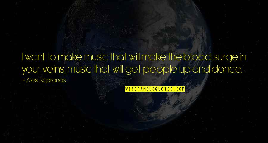 Feeding Strays Quotes By Alex Kapranos: I want to make music that will make Feeding Strays Quotes By Alex Kapranos: I want to make music that will make