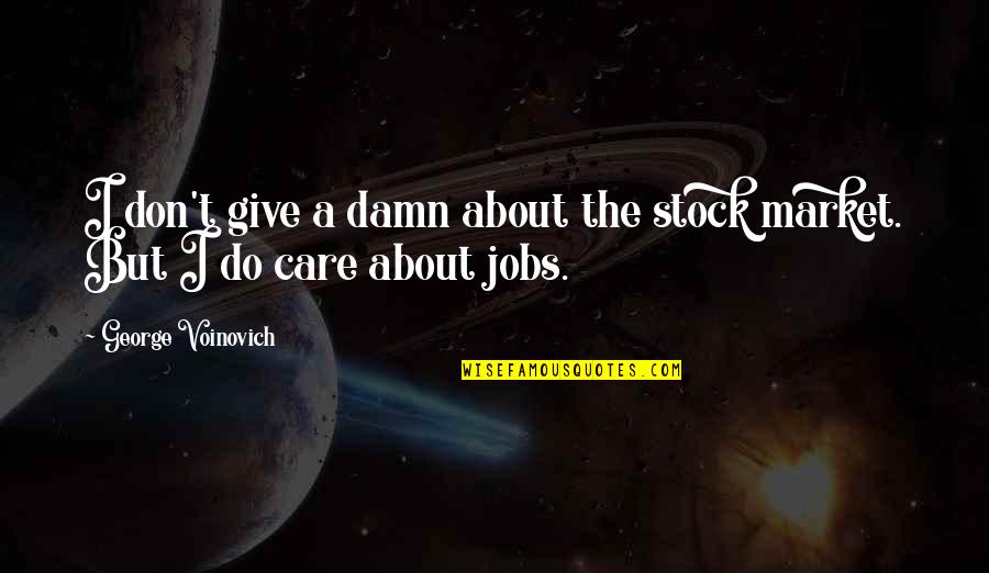 Feeding The Chickens Quotes By George Voinovich: I don't give a damn about the stock Feeding The Chickens Quotes By George Voinovich: I don't give a damn about the stock