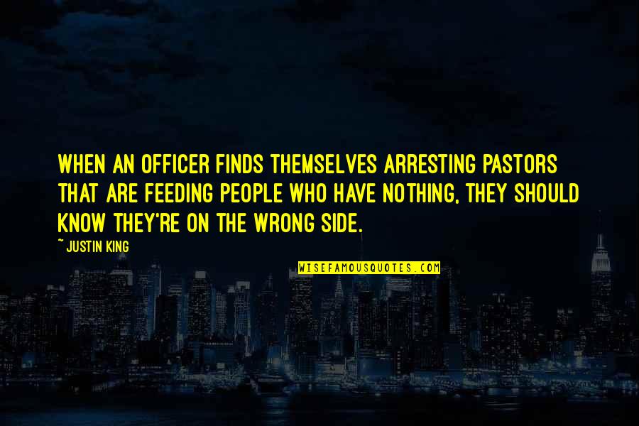 Feeding The Homeless Quotes By Justin King: When an officer finds themselves arresting pastors that