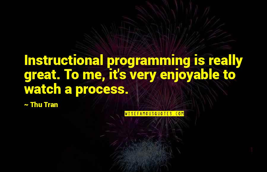 Feeding The Hunger Quotes By Thu Tran: Instructional programming is really great. To me, it's Feeding The Hunger Quotes By Thu Tran: Instructional programming is really great. To me, it's
