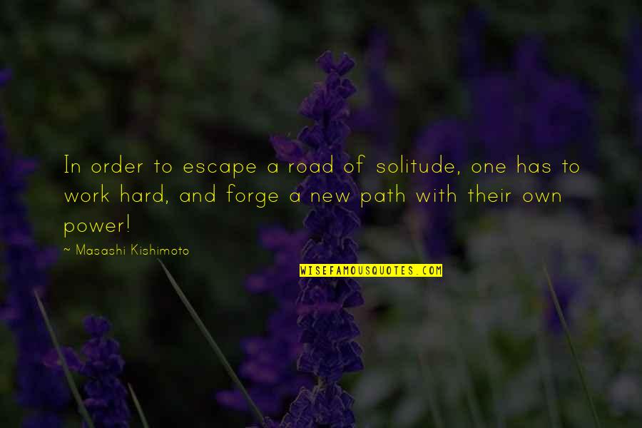 Feeding The Hungry Quotes By Masashi Kishimoto: In order to escape a road of solitude,