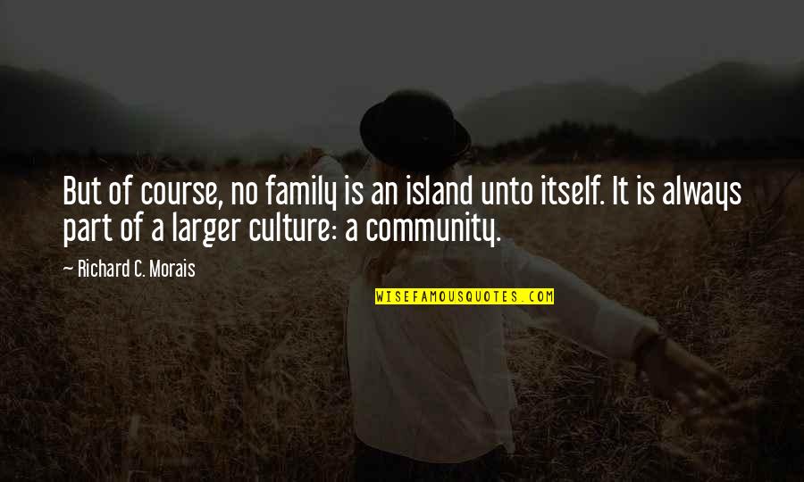 Feeding The Hungry Quotes By Richard C. Morais: But of course, no family is an island