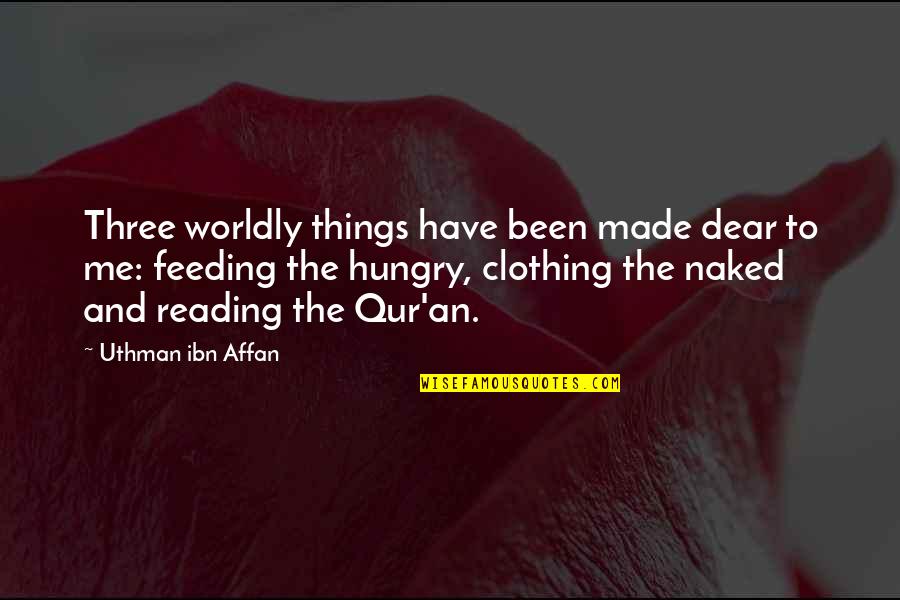 Feeding The Hungry Quotes By Uthman Ibn Affan: Three worldly things have been made dear to