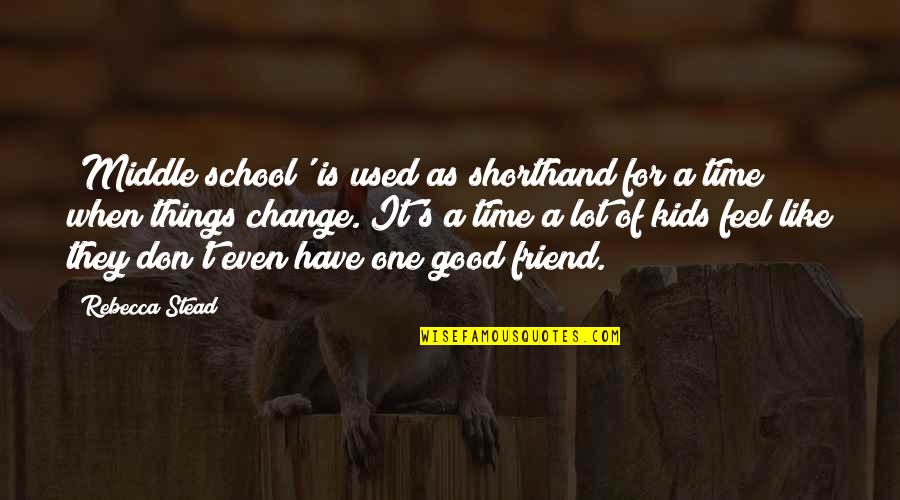 Feedlot Quotes By Rebecca Stead: 'Middle school' is used as shorthand for a