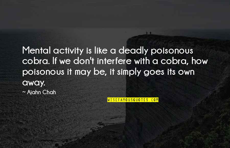 Feedom Quotes By Ajahn Chah: Mental activity is like a deadly poisonous cobra.