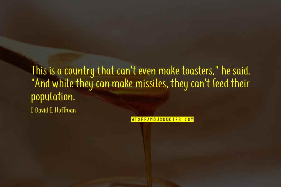 Feed'st Quotes By David E. Hoffman: This is a country that can't even make