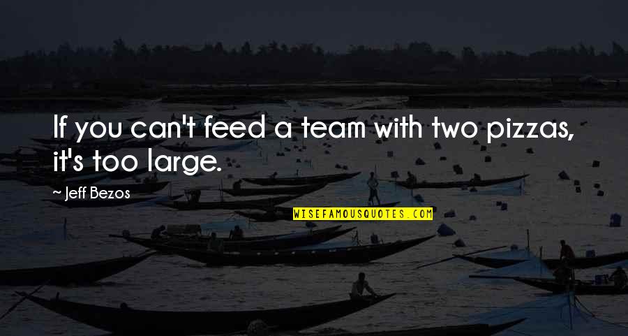 Feed'st Quotes By Jeff Bezos: If you can't feed a team with two