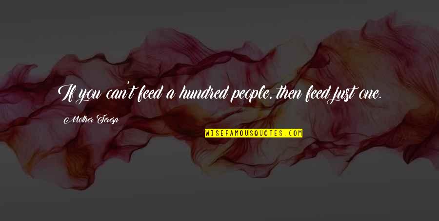 Feed'st Quotes By Mother Teresa: If you can't feed a hundred people, then