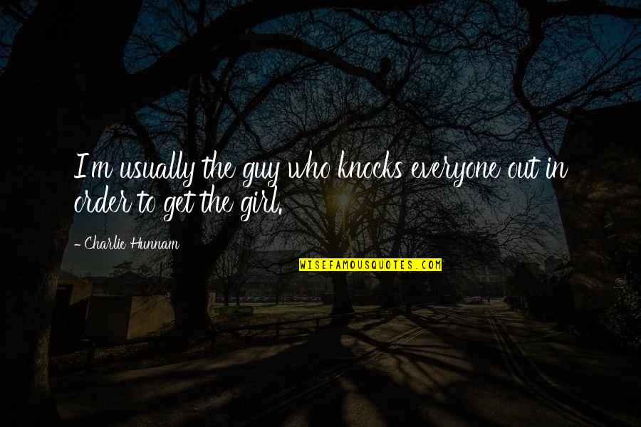 Feedstocks For Acrylic Quotes By Charlie Hunnam: I'm usually the guy who knocks everyone out
