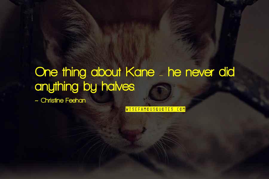 Feehan Quotes By Christine Feehan: One thing about Kane - he never did