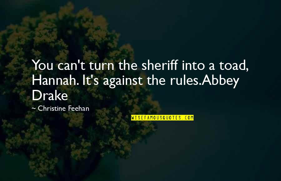 Feehan Quotes By Christine Feehan: You can't turn the sheriff into a toad,