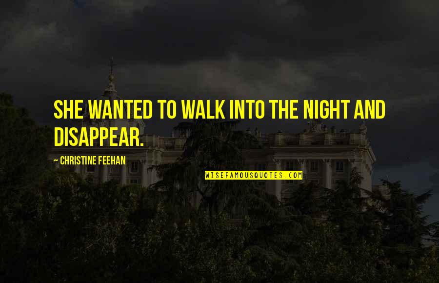 Feehan Quotes By Christine Feehan: She wanted to walk into the night and