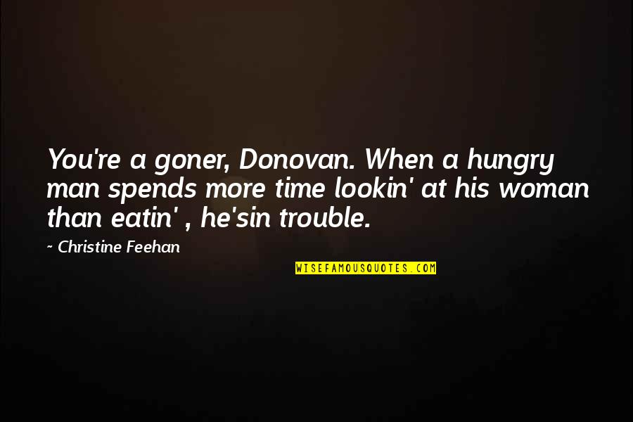 Feehan Quotes By Christine Feehan: You're a goner, Donovan. When a hungry man