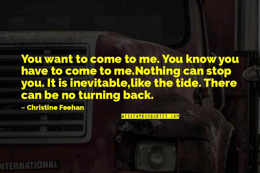 Feehan Quotes By Christine Feehan: You want to come to me. You know