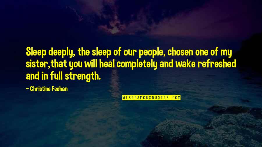 Feehan Quotes By Christine Feehan: Sleep deeply, the sleep of our people, chosen