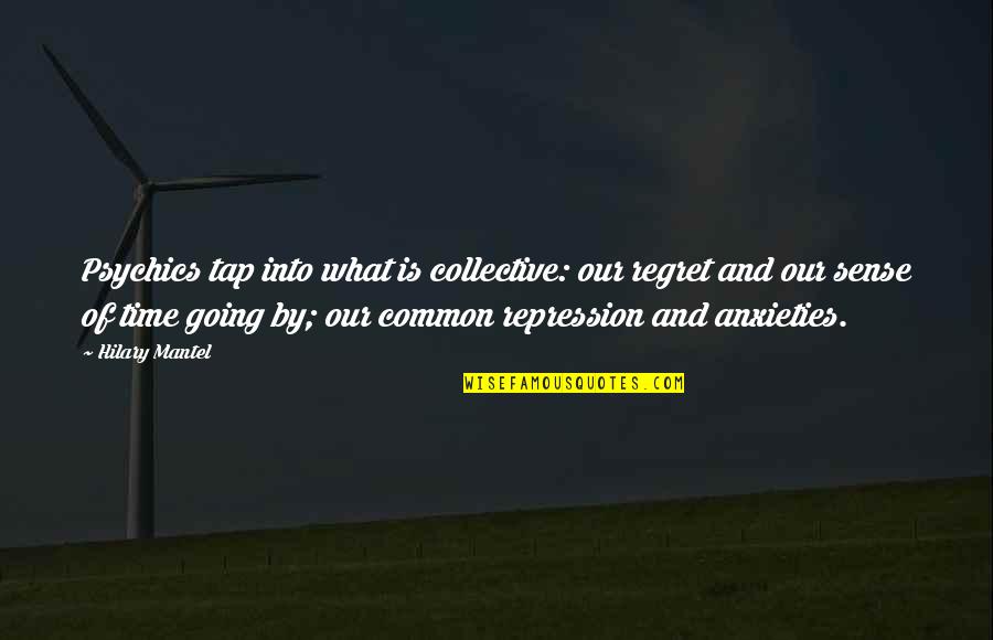 Feejee Mermaid Quotes By Hilary Mantel: Psychics tap into what is collective: our regret Feejee Mermaid Quotes By Hilary Mantel: Psychics tap into what is collective: our regret