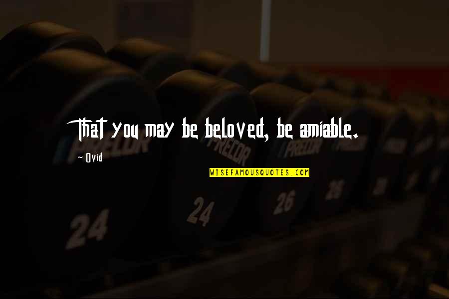 Feejee Mermaid Quotes By Ovid: That you may be beloved, be amiable.