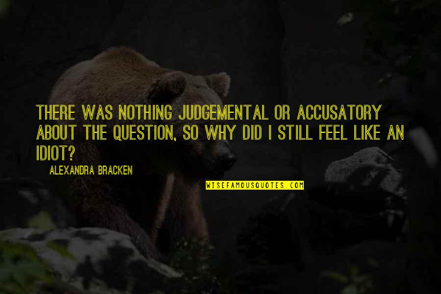 Feel About Quotes By Alexandra Bracken: There was nothing judgemental or accusatory about the Feel About Quotes By Alexandra Bracken: There was nothing judgemental or accusatory about the
