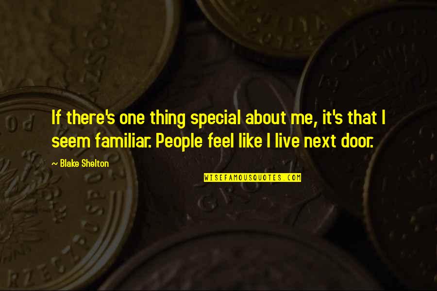 Feel About Quotes By Blake Shelton: If there's one thing special about me, it's Feel About Quotes By Blake Shelton: If there's one thing special about me, it's